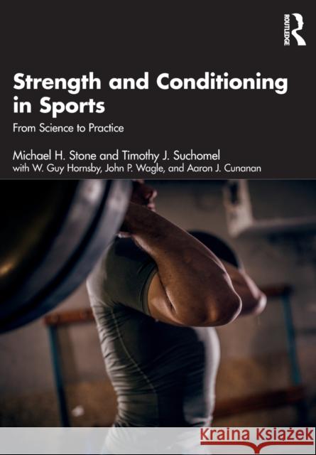 Strength and Conditioning in Sports: From Science to Practice Michael Stone Timothy Suchomel 9780367560225