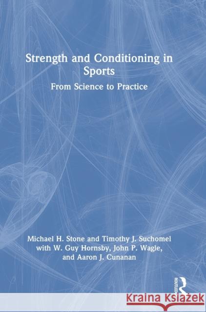 Strength and Conditioning in Sports: From Science to Practice Michael Stone Timothy Suchomel 9780367560249