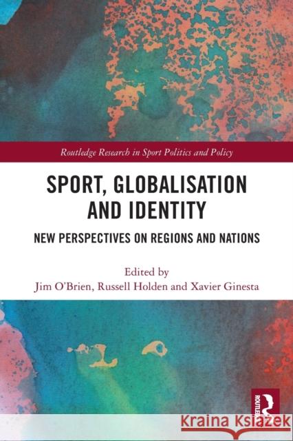 Sport, Globalisation and Identity: New Perspectives on Regions and Nations  9780367560348 Routledge