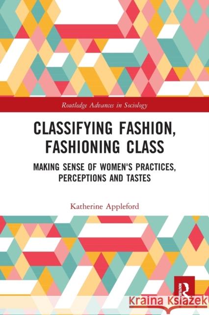 Classifying Fashion, Fashioning Class: Making Sense of Women's Practices, Perceptions and Tastes  9780367560522 Routledge