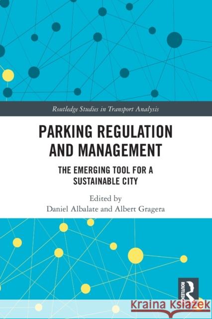 Parking Regulation and Management: The Emerging Tool for a Sustainable City Daniel Albalate Albert Gragera 9780367560607 Routledge
