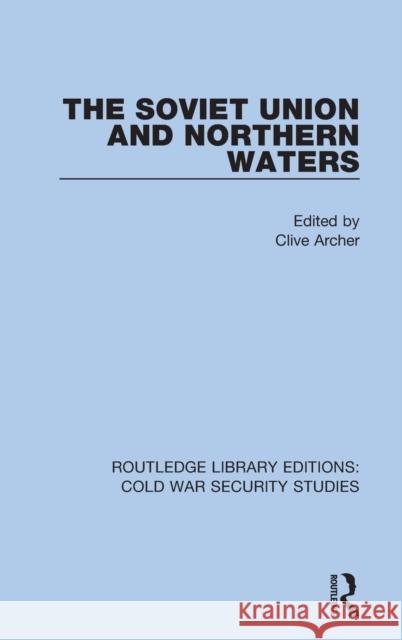 The Soviet Union and Northern Waters Clive Archer 9780367560836