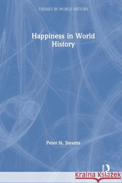 Happiness in World History Peter N. Stearns 9780367561031 Routledge