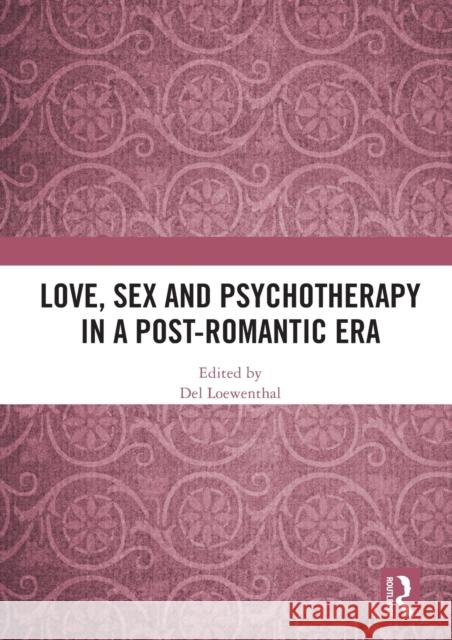 Love, Sex and Psychotherapy in a Post-Romantic Era del Loewenthal 9780367561192 Routledge