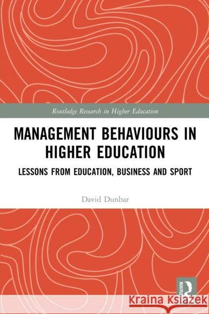 Management Behaviours in Higher Education: Lessons from Education, Business and Sport Dunbar, David 9780367561239