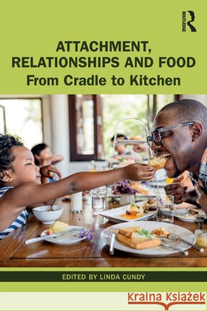 Attachment, Relationships and Food: From Cradle to Kitchen Linda Cundy 9780367561307 Routledge