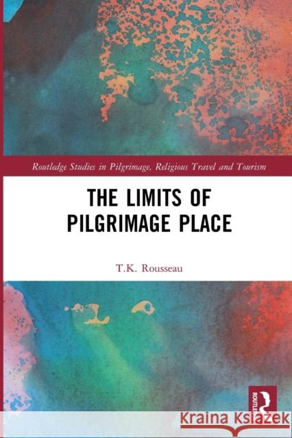 The Limits of Pilgrimage Place T. K. Rousseau 9780367561345 Routledge