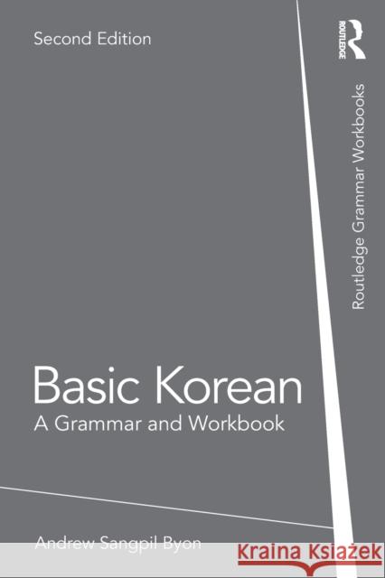 Basic Korean: A Grammar and Workbook Andrew Sangpil Byon 9780367561383 Routledge