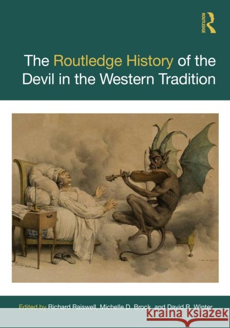 The Routledge History of the Devil in the Western Tradition Richard Raiswell Michelle D. Brock David R. Winter 9780367561420 Routledge
