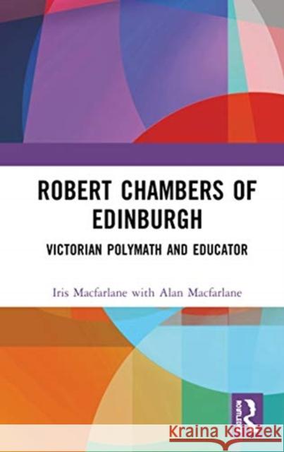 Robert Chambers of Edinburgh: Victorian Polymath and Educator MacFarlane, Iris 9780367561499