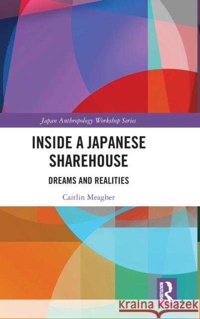 Inside a Japanese Sharehouse: Dreams and Realities Caitlin Meagher 9780367561635 Routledge