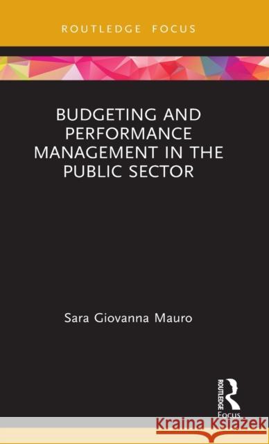 Budgeting and Performance Management in the Public Sector Sara Giovanna Mauro 9780367561673 Routledge