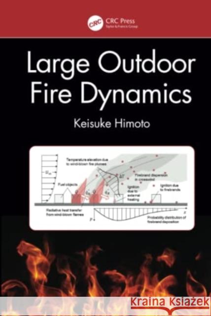 Large Outdoor Fire Dynamics Keisuke (National Institute for Land and Infrastructure Management, Japan) Himoto 9780367561680 Taylor & Francis Ltd