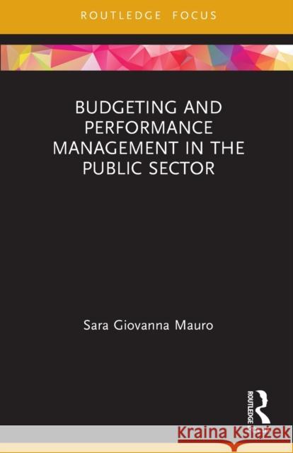 Budgeting and Performance Management in the Public Sector Sara Giovanna Mauro 9780367561741 Routledge
