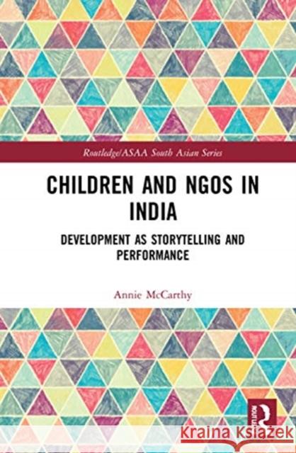 Children and Ngos in India: Development as Storytelling and Performance Annie McCarthy 9780367561758 Routledge