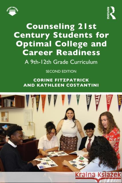 Counseling 21st Century Students for Optimal College and Career Readiness: A 9th-12th Grade Curriculum Corine Fitzpatrick Kathleen Costantini 9780367561888
