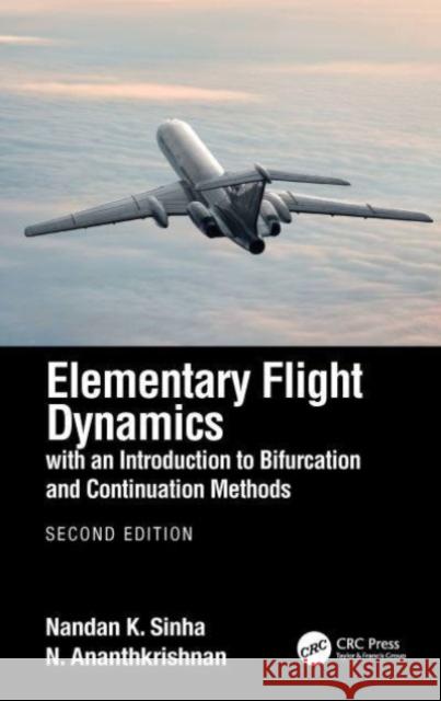 Elementary Flight Dynamics with an Introduction to Bifurcation and Continuation Methods N. Ananthkrishnan 9780367562113 Taylor & Francis Ltd