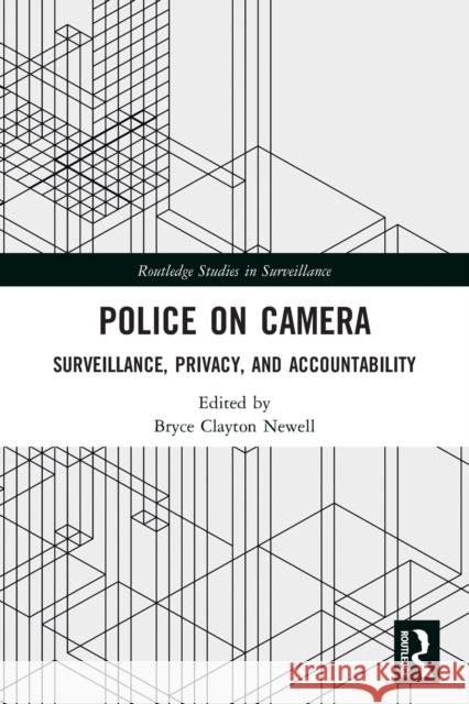 Police on Camera: Surveillance, Privacy, and Accountability Bryce Clayton Newell 9780367562137