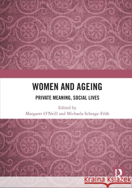 Women and Ageing: Private Meaning, Social Lives Margaret O'Neill Michaela Schrage-Fr 9780367562168 Routledge