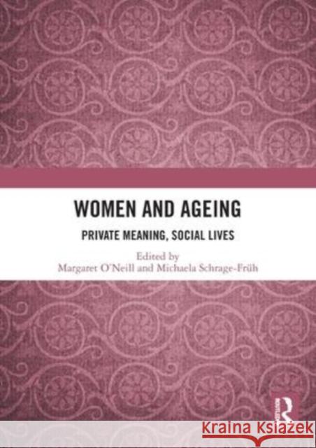 Women and Ageing: Private Meaning, Social Lives Margaret O'Neill Michaela Schrage-Fr 9780367562175 Routledge