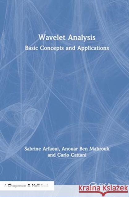Wavelet Analysis: Basic Concepts and Applications Sabrine Arfaoui Anouar Be Carlo Cattani 9780367562182 CRC Press