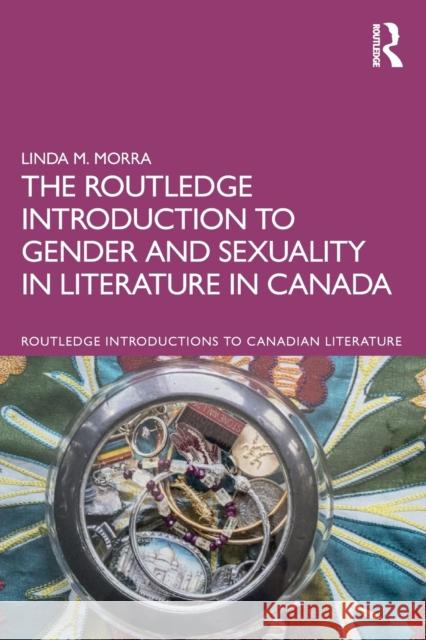 The Routledge Introduction to Gender and Sexuality in Literature in Canada Linda M. (Bishop's University, Canada) Morra 9780367562199
