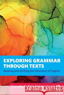 Exploring Grammar Through Texts: Reading and Writing the Structure of English Cornelia Paraskevas 9780367562236 Routledge
