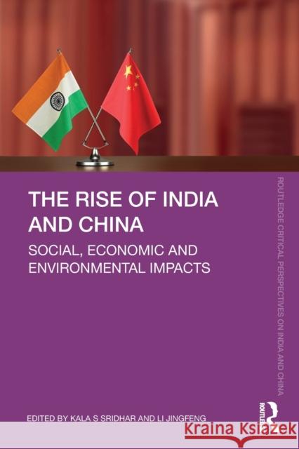 The Rise of India and China: Social, Economic and Environmental Impacts Kala S. Sridhar Li Jingfeng 9780367562243