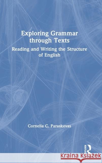 Exploring Grammar Through Texts: Reading and Writing the Structure of English Cornelia Paraskevas 9780367562267 Routledge