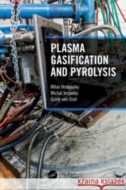 Plasma Gasification and Pyrolysis Milan Hrabovsky Michal Jeremias Guido Va 9780367562304 CRC Press