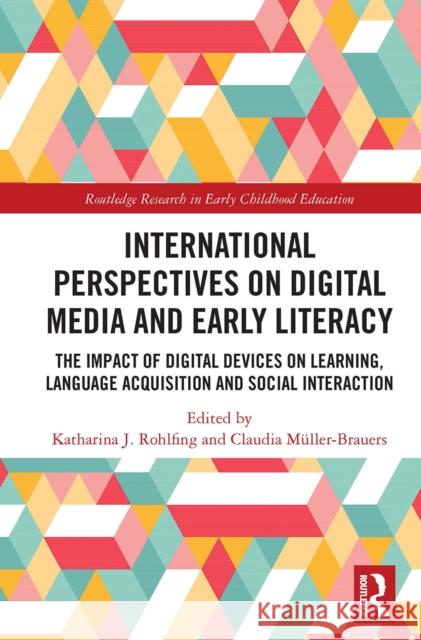 International Perspectives on Digital Media and Early Literacy: The Impact of Digital Devices on Learning, Language Acquisition and Social Interaction  9780367562373 Routledge