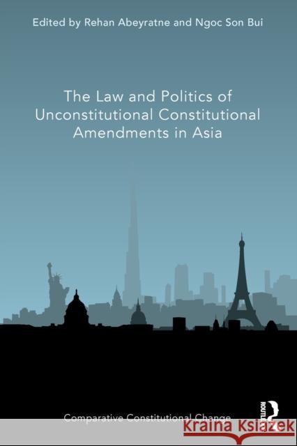 The Law and Politics of Unconstitutional Constitutional Amendments in Asia Rehan Abeyratne Ngoc Son Bui 9780367562625 Routledge