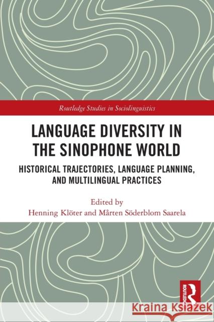 Language Diversity in the Sinophone World: Historical Trajectories, Language Planning, and Multilingual Practices  9780367562656 Routledge