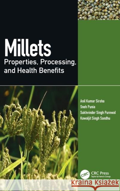 Millets: Properties, Processing, and Health Benefits Anil Kuma Sneh Punia Sukhvinder Sing 9780367562748 CRC Press