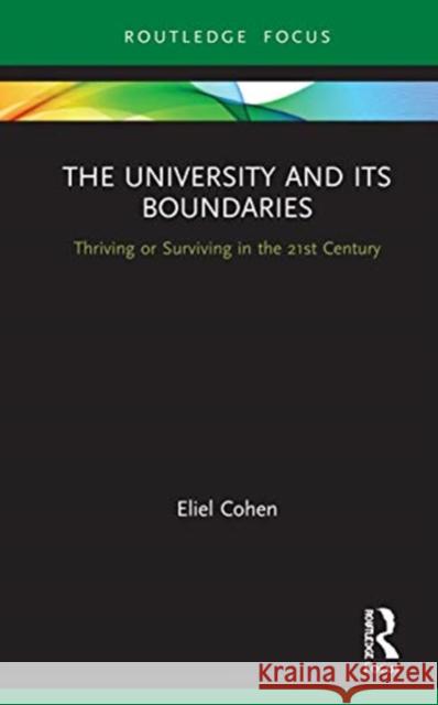 The University and Its Boundaries: Thriving or Surviving in the 21st Century Eliel Cohen 9780367562984 Routledge