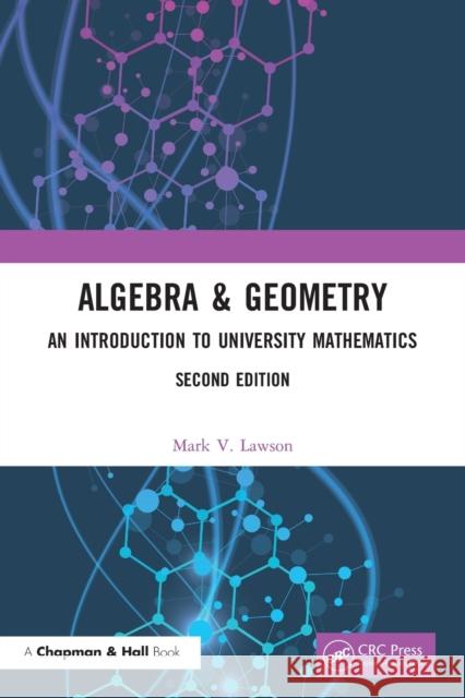 Algebra & Geometry: An Introduction to University Mathematics Mark V. Lawson 9780367563035 CRC Press