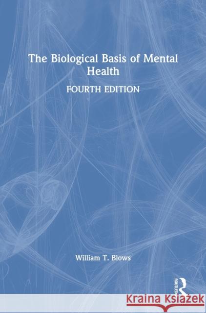 The Biological Basis of Mental Health William T. Blows 9780367563196 Routledge