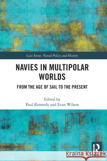 Navies in Multipolar Worlds: From the Age of Sail to the Present  9780367563264 Routledge