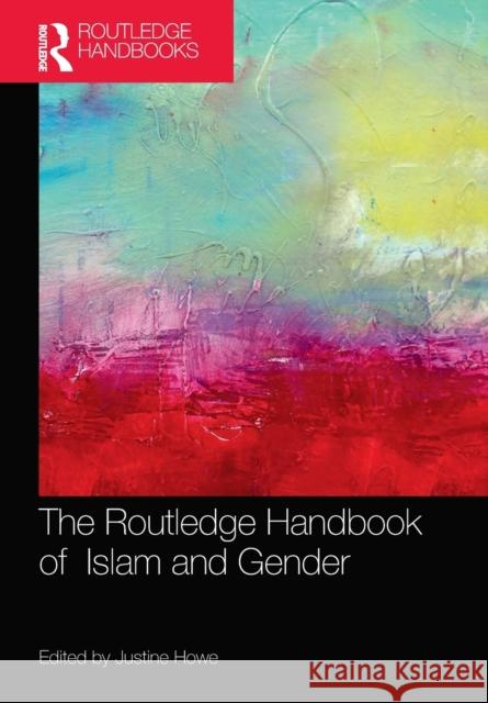 The Routledge Handbook of Islam and Gender Justine Howe 9780367563370 Routledge