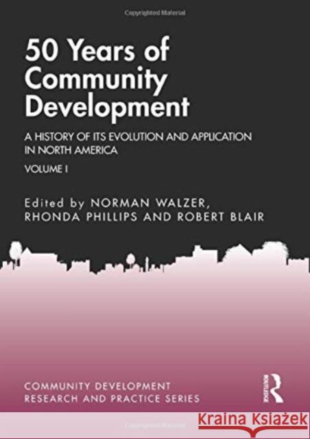 50 Years of Community Development Vol I: A History of its Evolution and Application in North America Walzer, Norman 9780367563486 Taylor & Francis Ltd