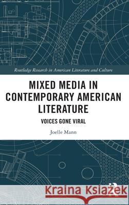 Mixed Media in Contemporary American Literature: Voices Gone Viral Joelle Mann 9780367563516 Routledge