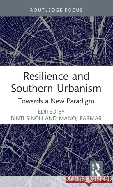 Resilience and Southern Urbanism: Towards a New Paradigm Singh, Binti 9780367563523