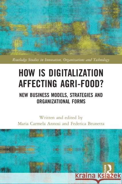 How is Digitalization Affecting Agri-food?: New Business Models, Strategies and Organizational Forms Annosi, Maria Carmela 9780367563639 Routledge