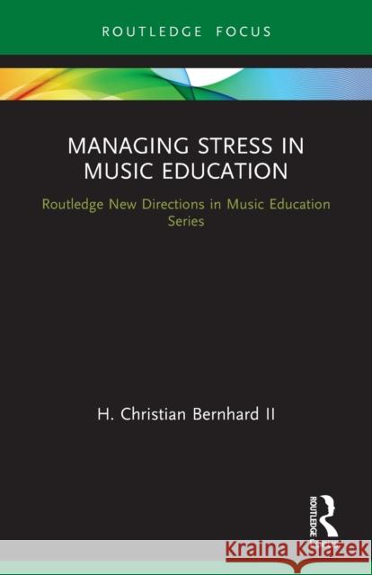 Managing Stress in Music Education: Routes to Wellness and Vitality  9780367563646 Routledge