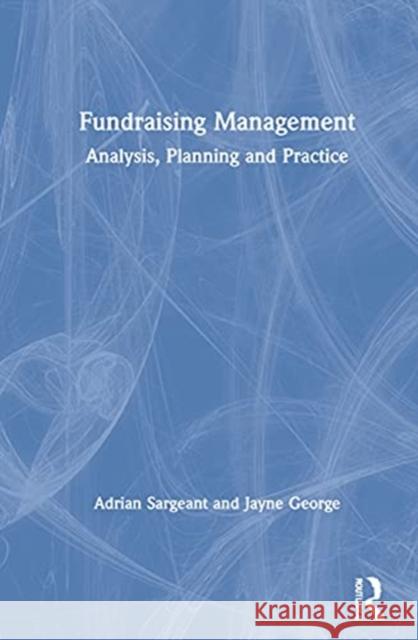 Fundraising Management: Analysis, Planning and Practice Adrian Sargeant Jayne George 9780367563707 Routledge