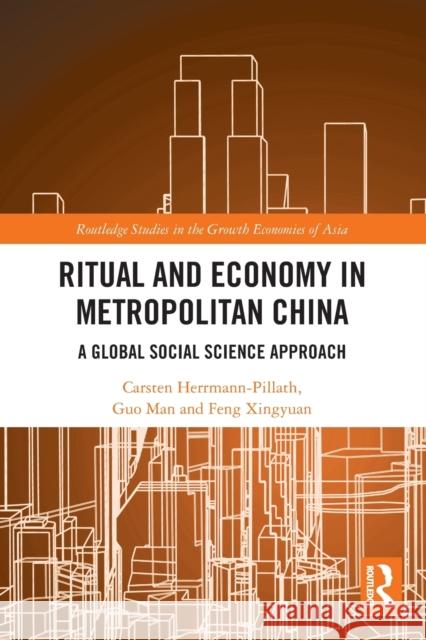Ritual and Economy in Metropolitan China: A Global Social Science Approach Carsten Herrmann-Pillath Guo Man Feng Xingyuan 9780367563721 Routledge