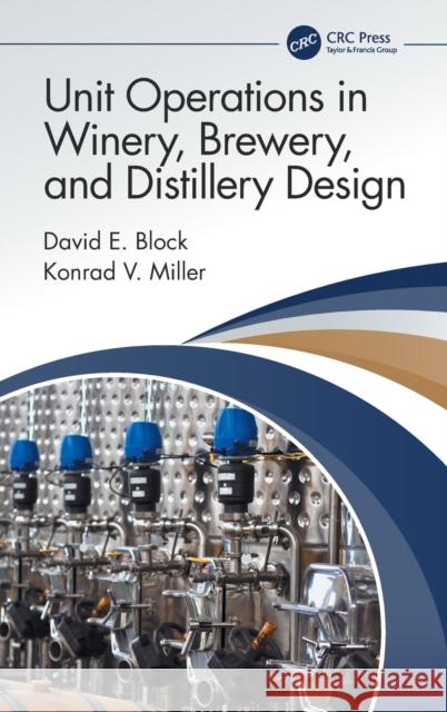 Unit Operations in Winery, Brewery, and Distillery Design David E. Block Konrad V. Miller 9780367563875