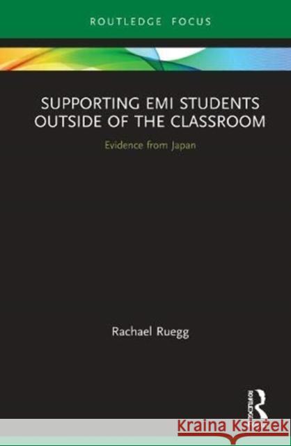 Supporting EMI Students Outside of the Classroom: Evidence from Japan Rachael Ruegg 9780367563967