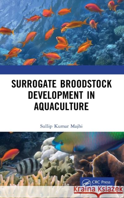 Surrogate Broodstock Development in Aquaculture Sullip Kumar Majhi 9780367564049 CRC Press