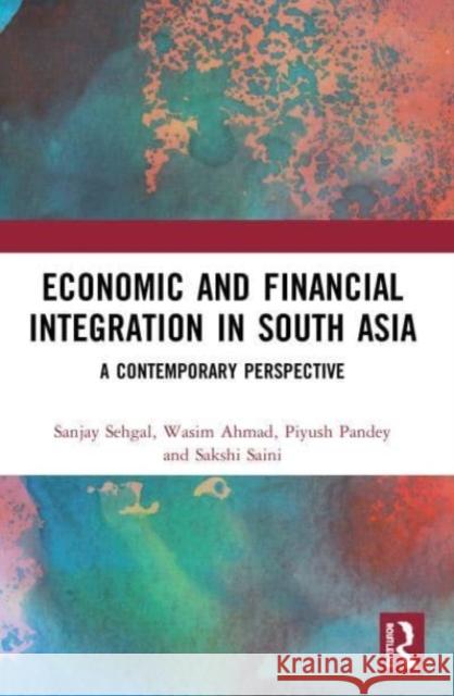 Economic and Financial Integration in South Asia Sakshi Saini 9780367564124 Taylor & Francis Ltd
